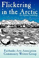 Flickering in the Arctic:An Alaskan Anthology
