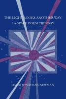 The Light Looks Another Way:A Space Poem Trilogy