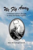 We Fly Away:A Widowed Father's Struggle to Keep His Family Together