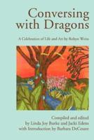 Conversing with Dragons:A Celebration of Life and Art by Robyn Weiss