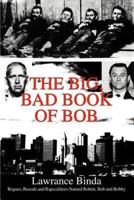 The Big, Bad Book of Bob:Rogues, Rascals and Rapscallions Named Robert, Bob and Bobby
