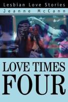 Love Times Four:Lesbian Love Stories