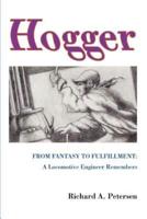 Hogger:From Fantasy To Fulfillment: A Locomotive Engineer Remembers