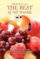 The Best of All Worlds: A Complete Culinary Guide to Feeling Great, Staying Young, and Saving the Earth!