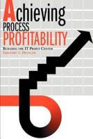 Achieving Process Profitability:Building the IT Profit Center