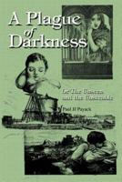 A Plague of Darkness:Or The Unseen and the Unseeable