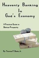 Heavenly Banking in God's Economy:A Practical Guide to Biblical Prosperity