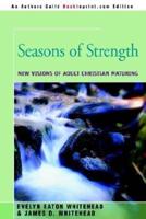 Seasons of Strength:New Visions of Adult Christian Maturing