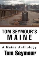 Tom Seymour's Maine:A Maine Anthology