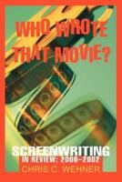 Who Wrote That Movie?:Screenwriting In Review: 2000 - 2002