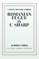 Romanian Fugue in C Sharp: A Novel and Nine Stories