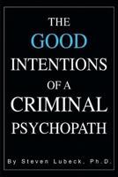 The Good Intentions of a Criminal Psychopath