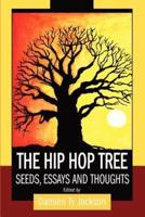 The Hip Hop Tree:Seeds, Essays and Thoughts
