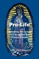 Pro-Life:Defending the Culture of Life against the Culture of Death