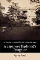 A Japanese Diplomat's Daughter:An Outsider's Childhood in the 1930s and 1940s