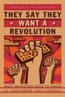 They Say They Want A Revolution:What Marketers Need to Know As Consumers Take Control