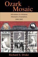 Ozark Mosaic:Adventures in Arkansas Alternative Journalism, 1990-2002