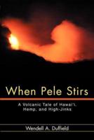When Pele Stirs:A Volcanic Tale of Hawai'i, Hemp, and High-Jinks