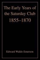 The Early Years of the Saturday Club:1855-1870
