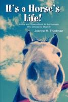 It's a Horse's Life!: Advice and Observations for the Humans Who Choose to Share It