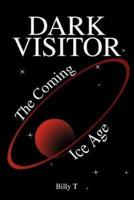 Dark Visitor: The Coming Ice Age