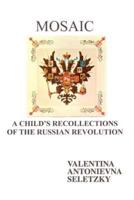 Mosaic:A Child's Recollections Of the Russian Revolution