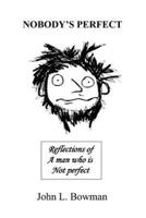 Nobody's Perfect:Reflections of a man who is not perfect