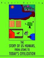 The Story of Us Humans, From Atoms to Today's Civilization