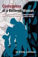 Confessions of a Battered Woman:A true story of how an abused woman devised a plan to leave her batterer and start a new life