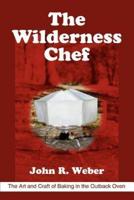 The Wilderness Chef:The Art and Craft of Baking in the Outback Oven