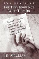 For They Know Not What They Do:Two Novellas