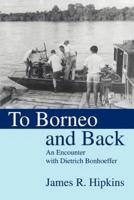 To Borneo and Back: An Encounter with Dietrich Bonhoeffer