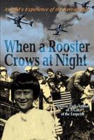 When a Rooster Crows at Night:A Child's Experience of the Korean War