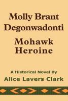 Molly Brant Degonwadonti:Mohawk Heroine