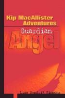 Kip MacAllister Adventures:Guardian Angel