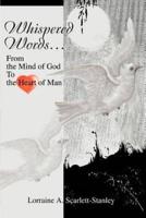 Whispered Words...:From the Mind of God To the Heart of Man