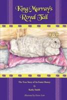 King Murray's Royal Tail: The True Story of an Easter Bunny