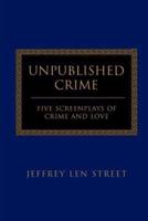 Unpublished Crime: Five Screenplays of Crime and Love