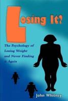 Losing It?:The Psychology of Losing Weight and Never Finding it Again