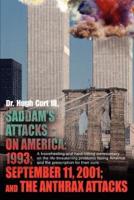 Saddam's Attacks on America: 1993; September 11, 2001; And the Anthrax Attacks: A Freewheeling and Hard-Hitting Commentary on the Life-Threatening