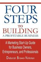 Four Steps To Building A Profitable Business:A Marketing Start-Up Guide for Business Owners, Entrepreneurs, and Professionals