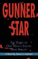 Gunner Star: The Story of One Man's Escape from Reality