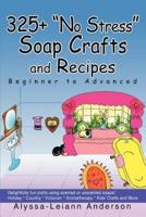 325+ No Stress Soap Crafts and Recipes: Beginner to Advanced