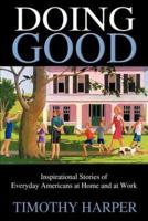 Doing Good: Inspirational Stories of Everyday Americans at Home and at Work