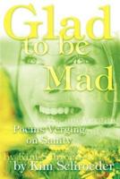 Glad to be Mad:Poems Verging on Sanity