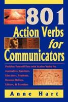 801 Action Verbs for Communicators:Position Yourself First with Action Verbs for Journalists, Speakers, Educators, Students, Resume-Writers, Editors & Travelers