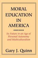 Moral Education in America:Its Future in an Age of Personal Autonomy and Multiculturalism