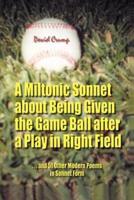 A Miltonic Sonnet about Being Given the Game Ball after a Play in Right Field:...and 51 Other Modern Poems in Sonnet Form