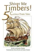 Shiver Me Timbers!: 5 Curious Pirate Tales