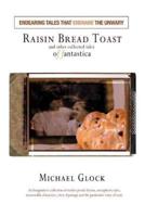 Raisin Bread Toast:And Other Collected Tales of Fantastica